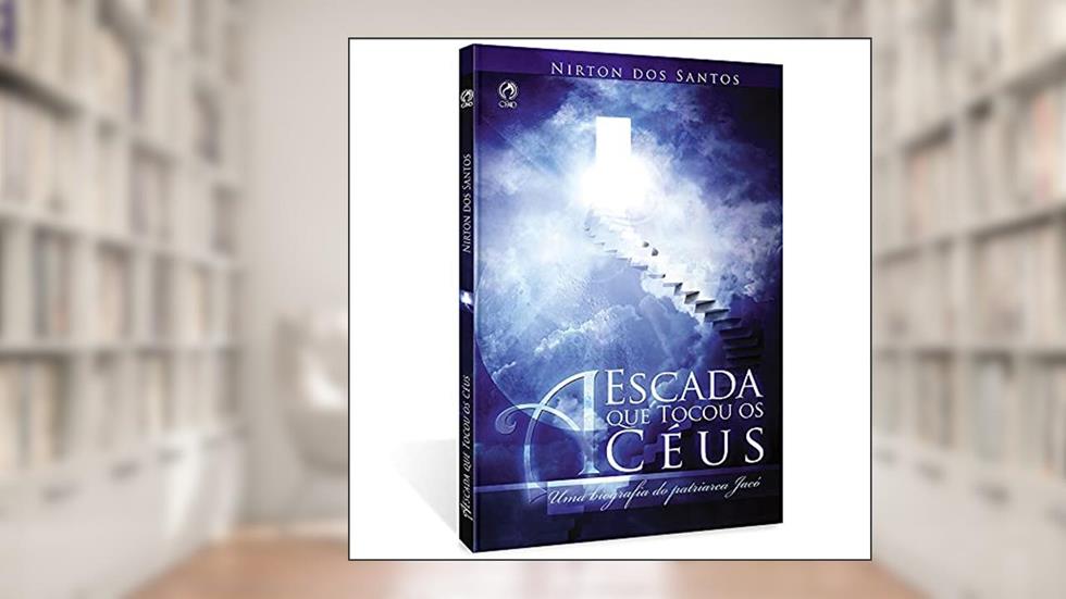 A escada que tocou os céus - Uma biografia do patriarca Jacó, do autor Nirton dos Santos