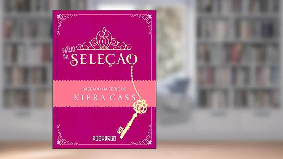 Diário da seleção: Baseado na série de Kiera Cass, do autor Kiera Cass