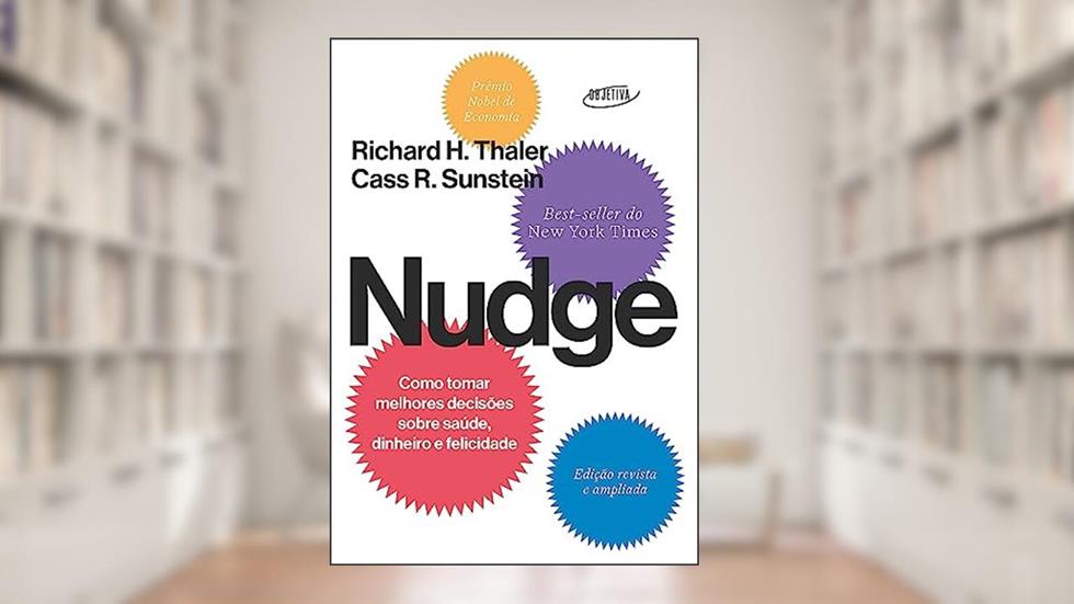 Nudge: Como tomar melhores decisões sobre saúde, dinheiro e felicidade, do autor Richard H. Thaler; Cass R. Sunstein