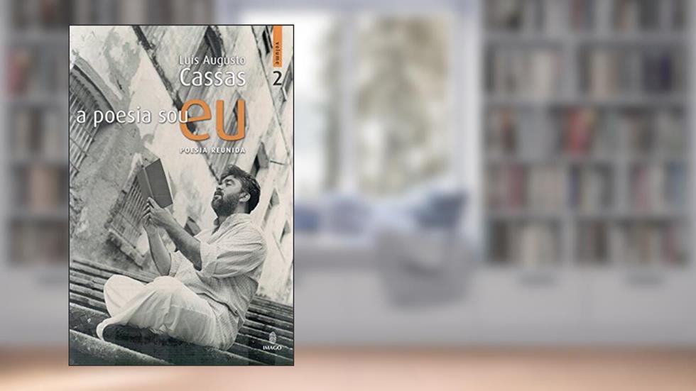 A Poesia sou eu: Poesia Reunida (Volume 2), do autor Luís Augusto Cassas