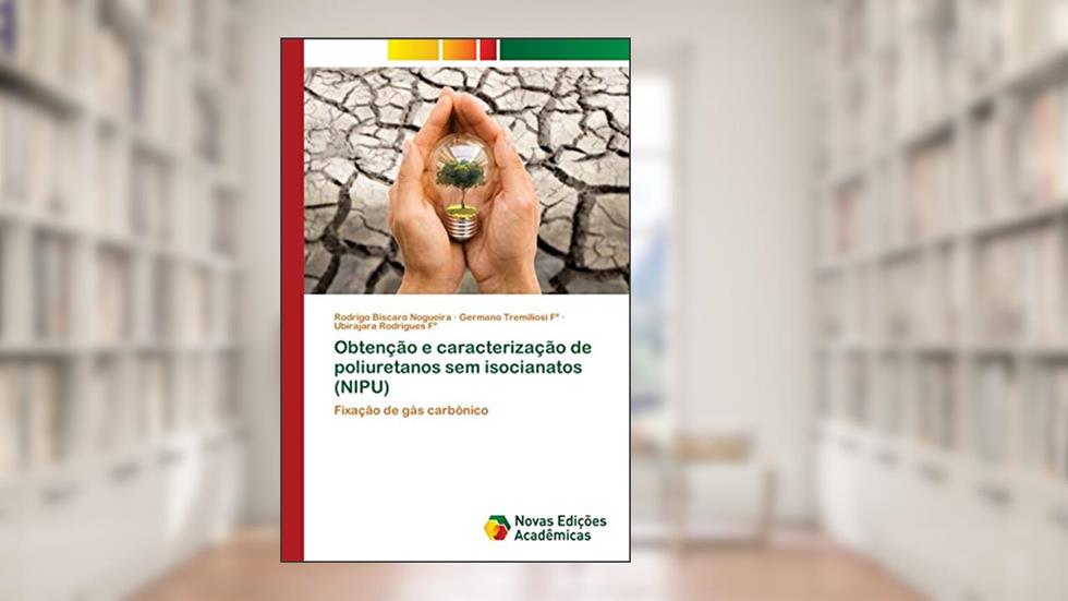 Obtenção e caracterização de poliuretanos sem isocianatos (NIPU): Fixação de gás carbônico, do autor Rodrigo Bíscaro Nogueira; Germano Tremiliosi Fº; Ubirajara Rodrigues Fº