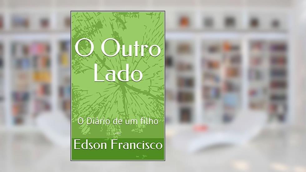 O Outro Lado: O Diário de um filho ..., do autor Edson Francisco Maldonado Cortegoso