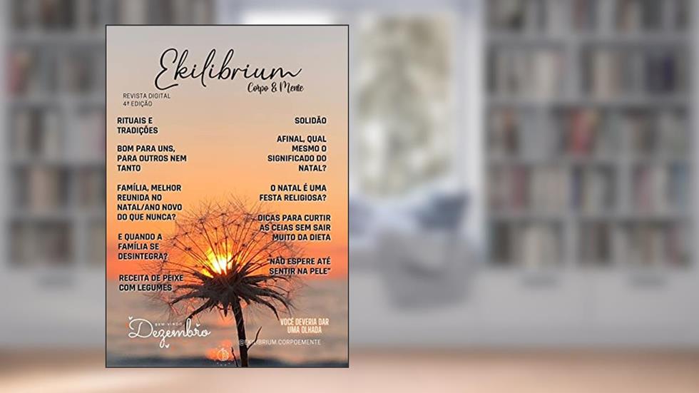 Revista Ekilibrium Corpo & Mente - Assuntos sobre mês de Dezembro: Revista de Saúde, do autor Ekilibrium Corpo e Mente; Ana Rossi; Gabriela Afonso Taborda