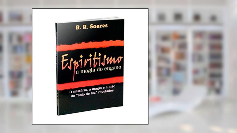 Espiritismo a Magia do Engano, do autor R. R. Soares