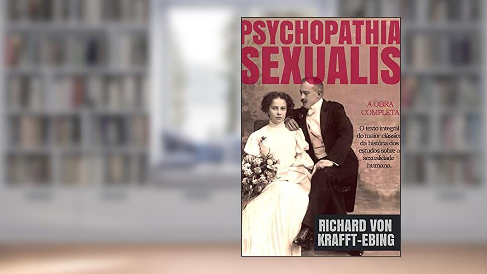 Psychopathia Sexualis: Com Especial Referência ao instinto sexual antipático, do autor Richard von Krafft-Ebing