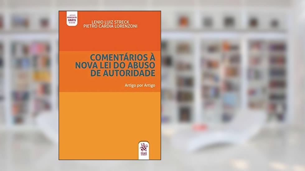 Comentários à Nova lei de Abuso de Autoridade, do autor Lenio Luiz Streck; Pietro Cardia Lorenzoni
