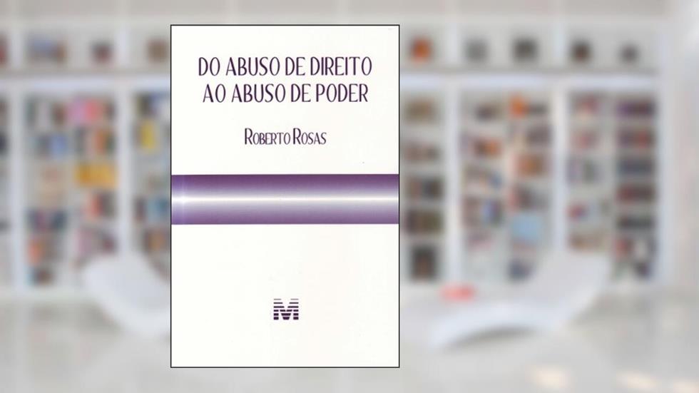 Do abuso de direito ao abuso de poder - 1 ed./2011, do autor Roberto Rosas