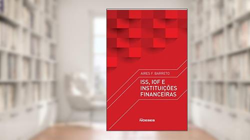 Capa de ISS, IOF e Instituições Financeiras, do autor Aires F. Barreto