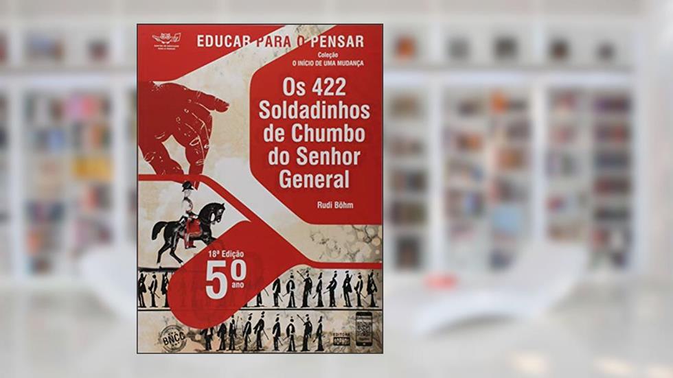 5º Ano - os 422 Soldadinhos de Chumbo do Senhor General, do autor Rudi Böhm