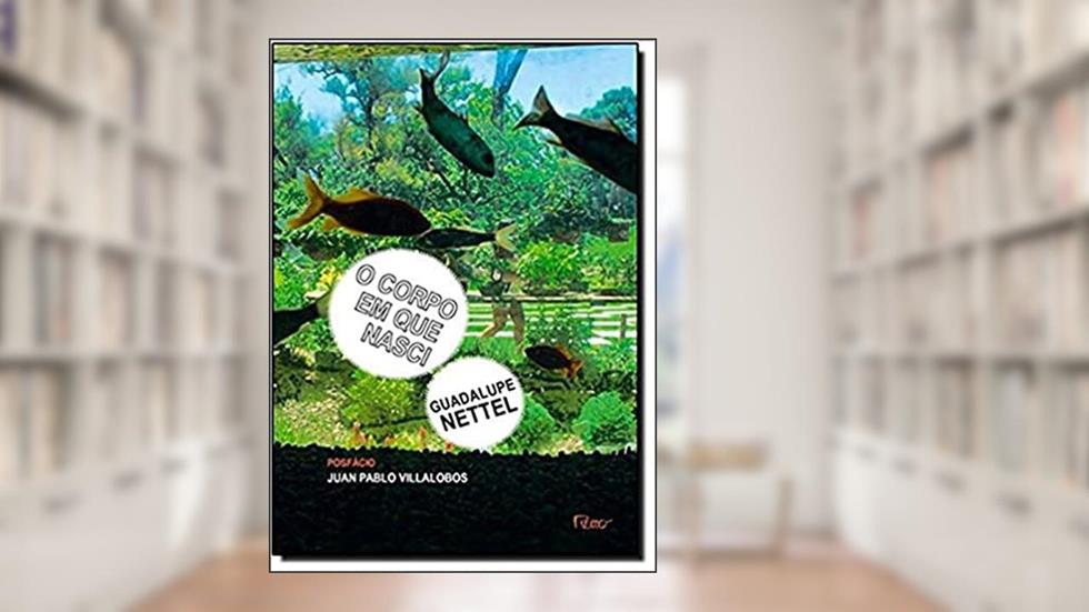 O corpo em que nasci, do autor Guadalupe Nettel