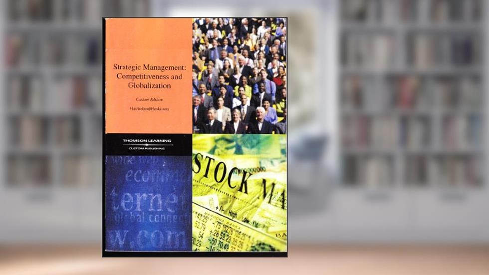 Strategic Management: Competitiveness and Globalization Concepts: 6th (Sixfth) Edition, do autor Hit