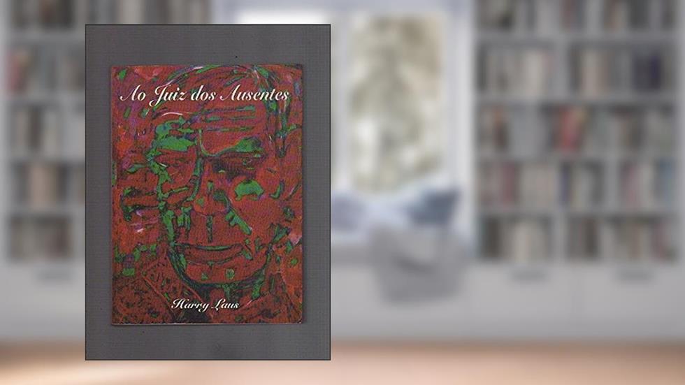 Ao Juiz Dos Ausentes : Contos E Novelas., do autor Harry Laus