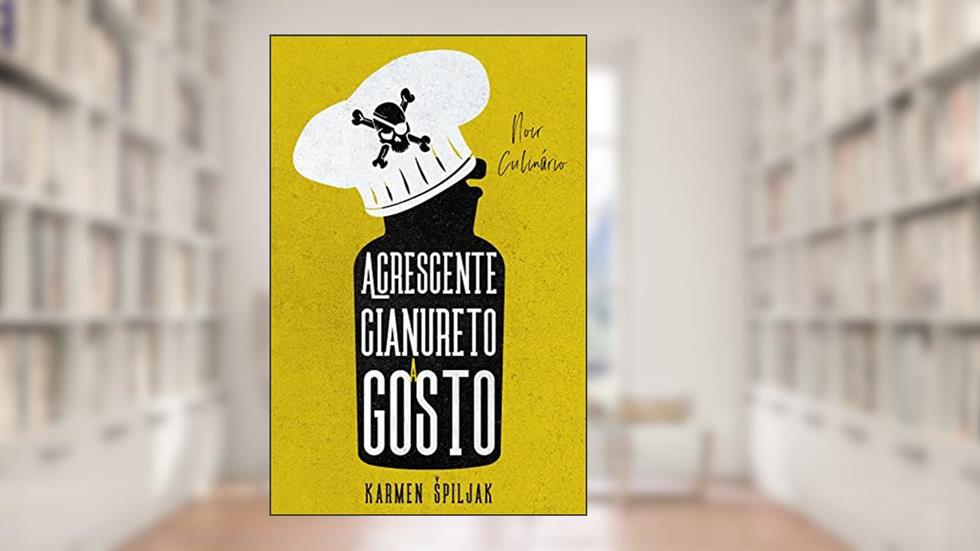 Acrescente cianureto a gosto: Uma coleção de contos sombrios com pitadas culinárias, do autor Karmen Spiljak