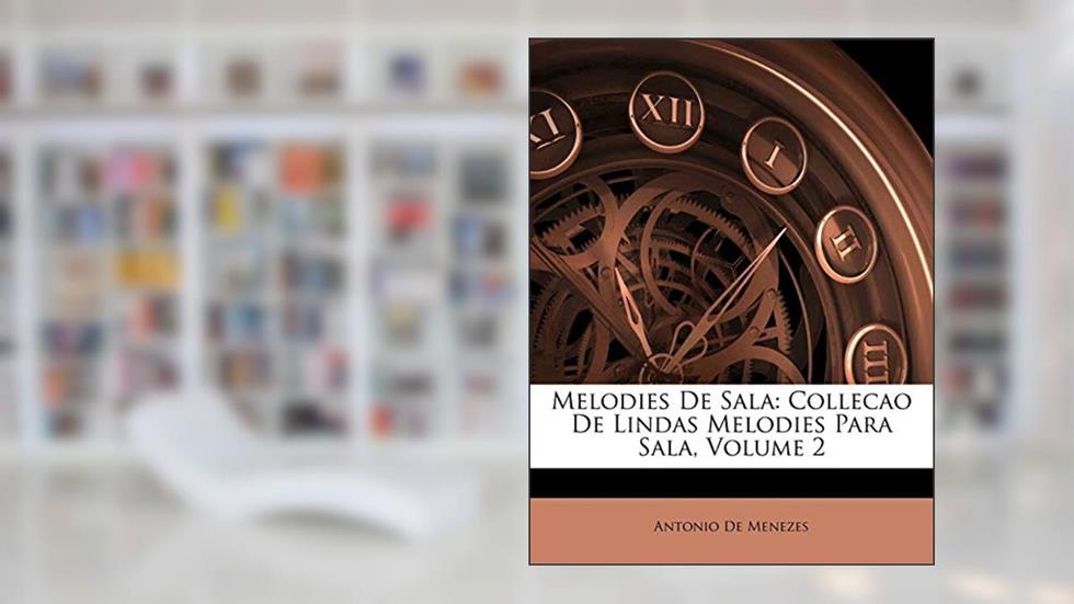 Melodies De Sala: Collecao De Lindas Melodies Para Sala, Volume 2, do autor Antonio De Menezes