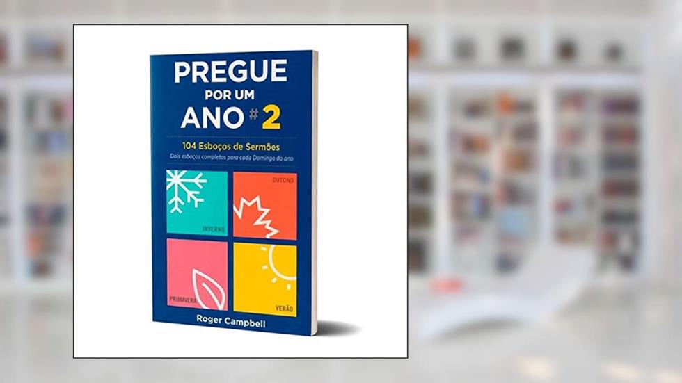 Pregue Por Um Ano Volume2 - 104 Esboços De Sermões - Roger Campbell, do autor Roger Campbell