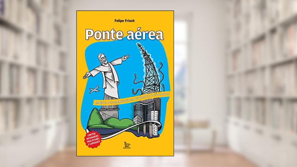 Ponte Aérea - manual de sobrevivência entre Rio e São Paulo, do autor Felipe Frisch