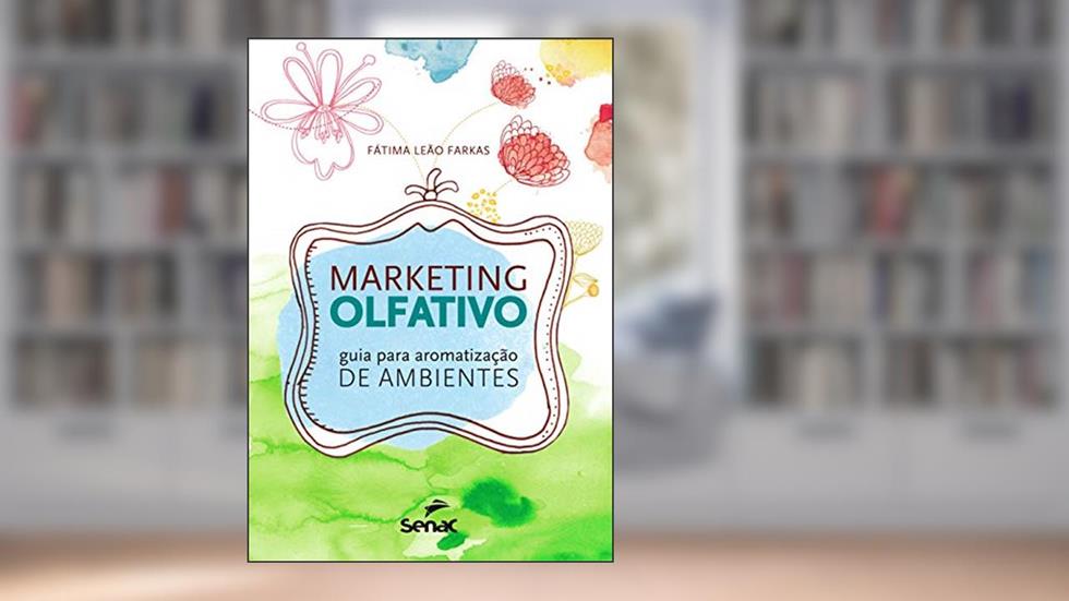 Marketing olfativo : Guia para aromatização de ambientes, do autor Fatima Leão Farkas