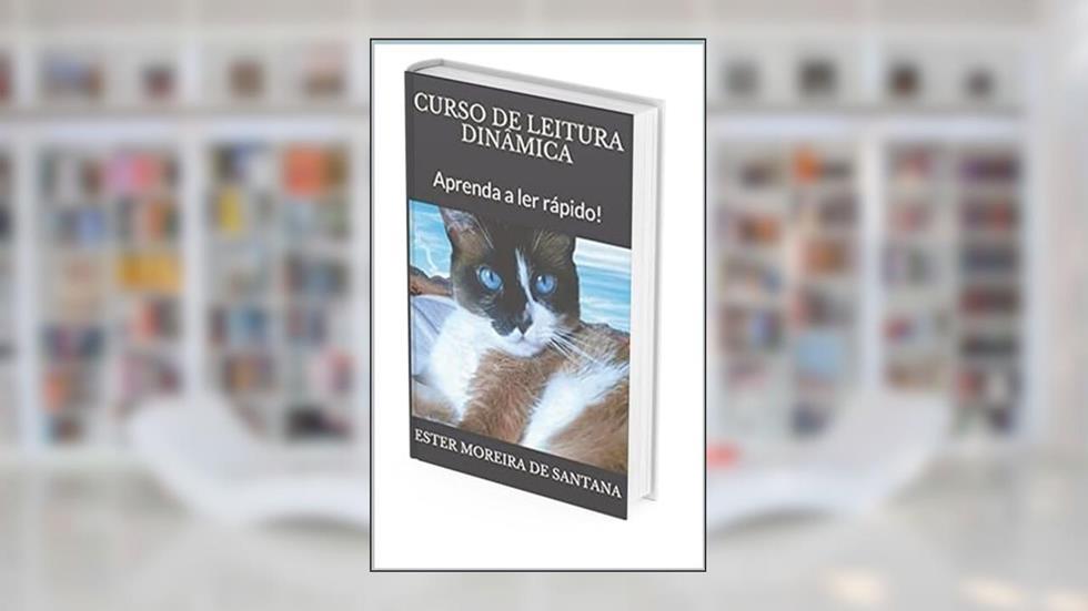CURSO DE LEITURA DINÂMICA: Aprenda a ler rápido!, do autor ESTER MOREIRA DE SANTANA