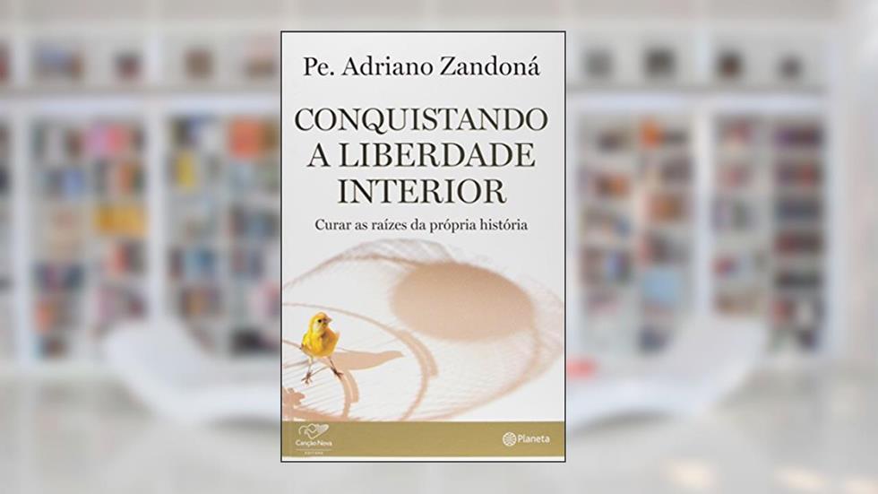 Conquistando a liberdade interior, do autor Adriano Zandona