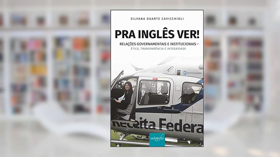 Pra inglês ver!: relações governamentais e institucionais - ética, transparência e integridade, do autor Silvana Duarte Cavicchioli