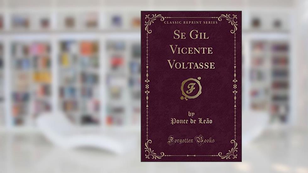 Se Gil Vicente Voltasse (Classic Reprint), do autor Ponce de Leão