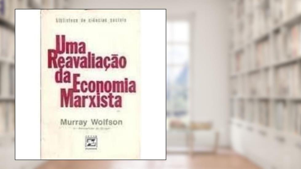 Uma Reavaliação da Economia Marxista, do autor Murray Wolfson
