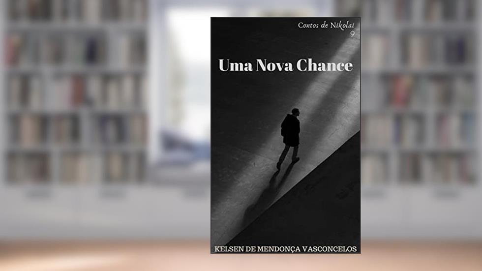 Uma Nova Chance, do autor Kelsen de Mendonça Vasconcelos