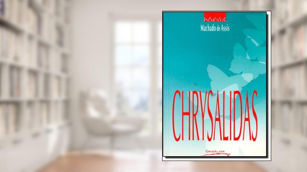 Chrysalidas - Série Poesia, do autor Machado Assis