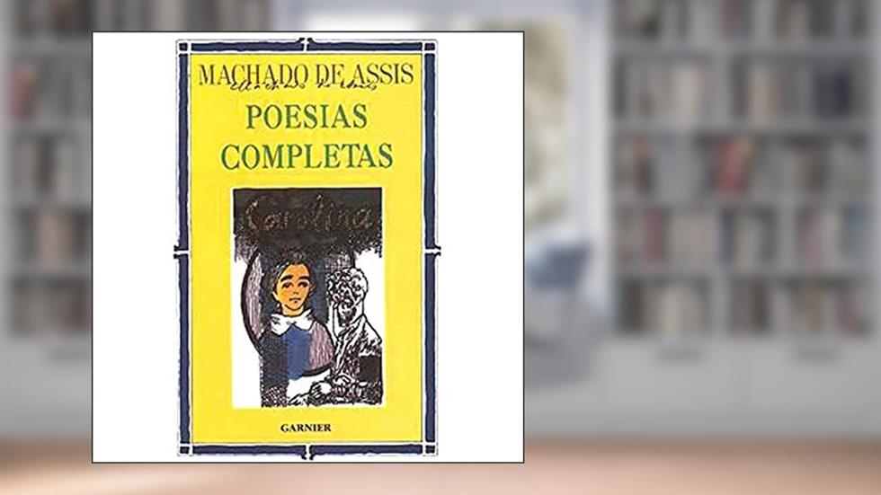 Poesias Completas, do autor Machado de Assis