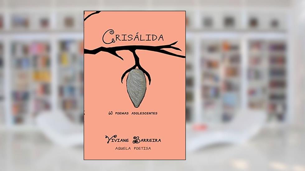 Crisálida: 60 poemas adolescentes, do autor Viviane Barreira