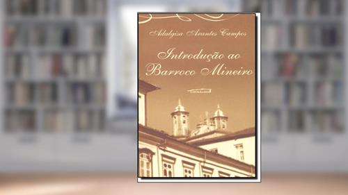 Capa de Introdução ao Barroco Mineiro, do autor Carmen Lúcia Campos