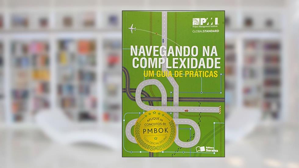 Navegando na complexidade (PMI Project Management Institute): Um guia de práticas, do autor PMI