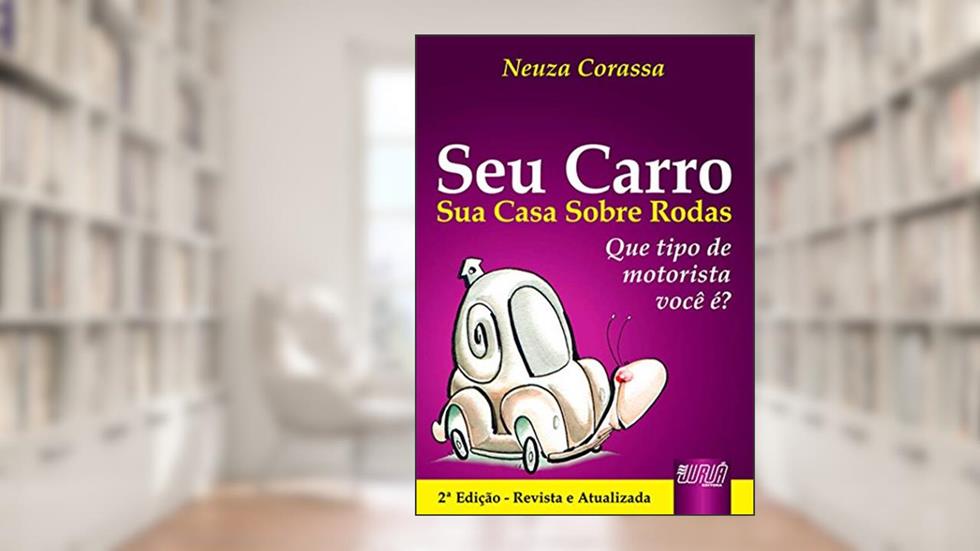 Seu Carro - Sua Casa Sobre Rodas - Que tipo de motorista você é? - Lançado com o título: «Síndrome do Caracol: Seu carro sua casa sobre rodas», do autor Neuza Corassa
