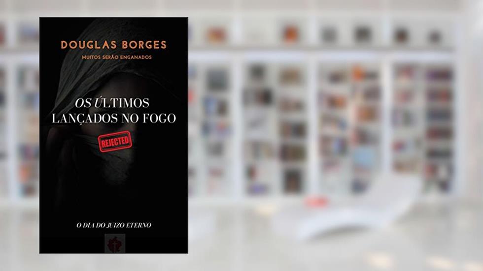 OS ÚLTIMOS LANÇADOS NO FOGO: O dia do Juízo Eterno, do autor Douglas Borges