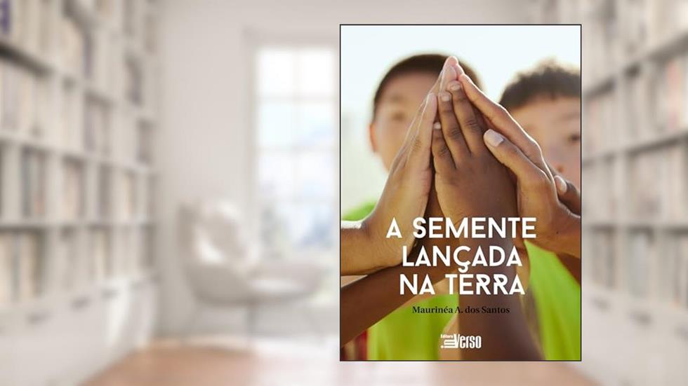 A Semente Lançada Na Terra, do autor Maurinéa Aparecida de Jesus