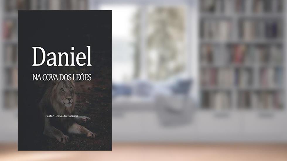 Daniel Lançado na Cova dos Leões (Portuguese Edition), do autor Pr Geovaldo Barroso