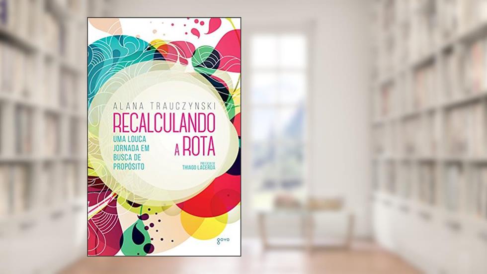 Recalculando a rota: Uma louca jornada em busca de propósito, do autor Alana Trauczynski