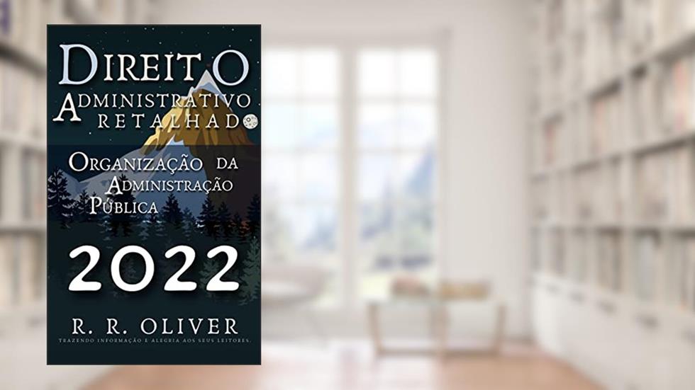 Direito Administrativo Retalhado: Organização da Administração Pública, do autor R. R. Oliver