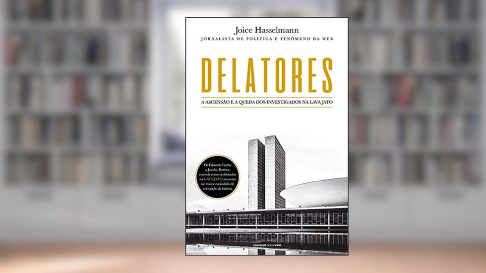 Delatores - A ascensão e a queda dos investigados na Lava Jato, do autor Joice Hasselmann