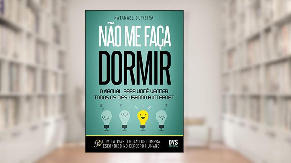 Não me faça dormir: O manual para você vender todos os dias usando a Internet, do autor Natanael Oliveira