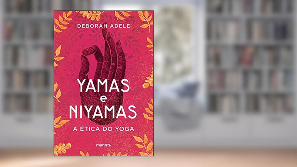 Yamas e Niyamas: A Ética do Yoga, do autor Deborah Adele