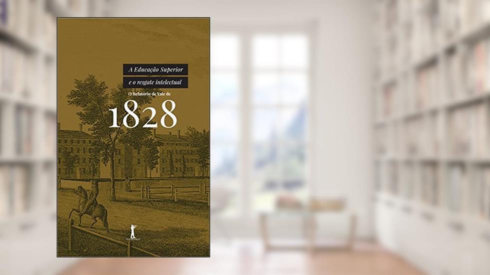 A Educação Superior e o Resgate Intelectual. O Relatório de Yale de 1828, do autor Universidade de Yale