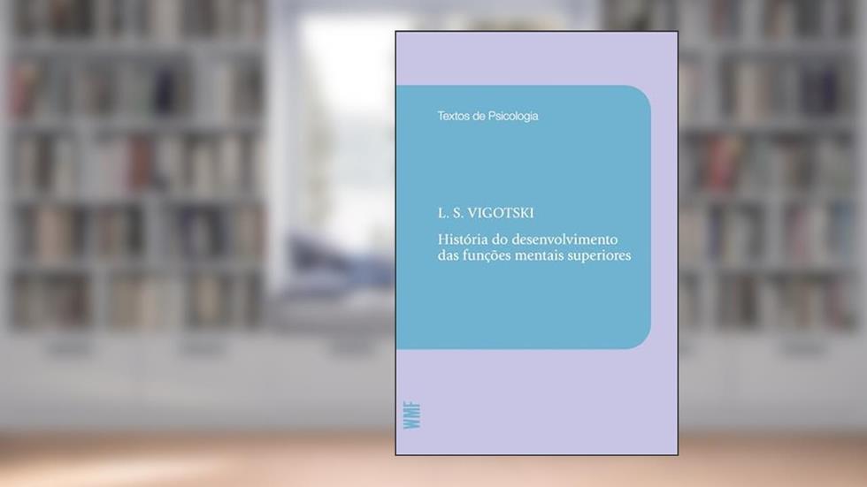 História do desenvolvimento das funções mentais superiores, do autor L. S. Vigotski