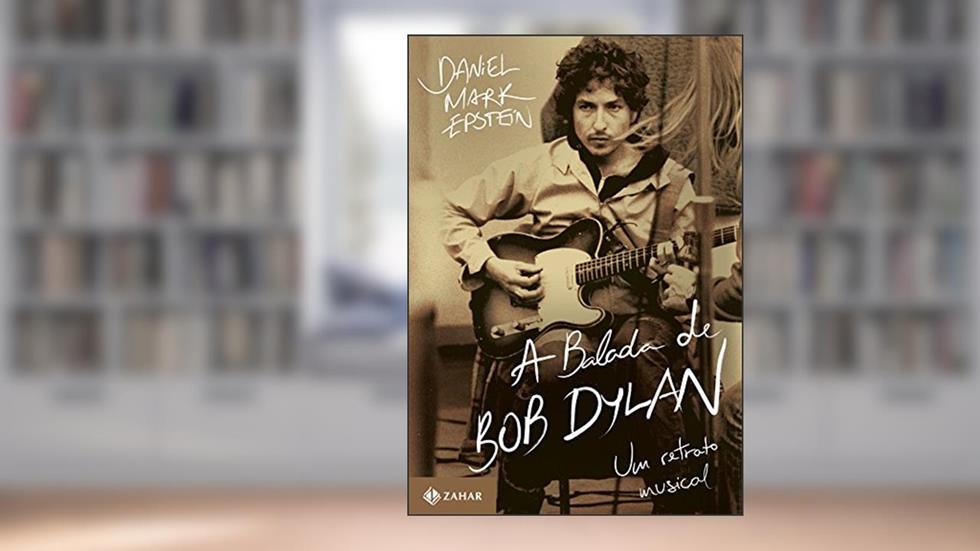 A Balada De Bob Dylan, do autor Daniel Mark Epstein