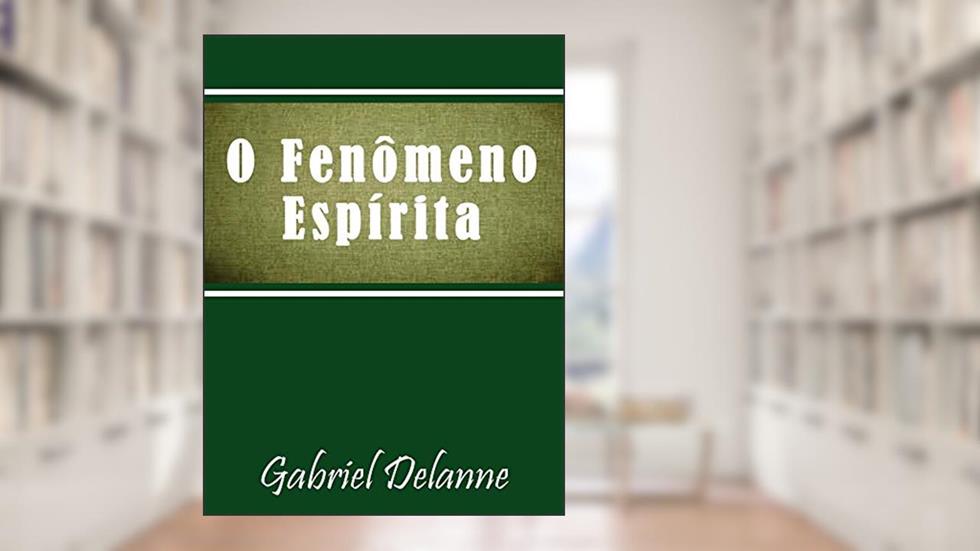 O Fenômeno Espírita, do autor Gabriel Delanne