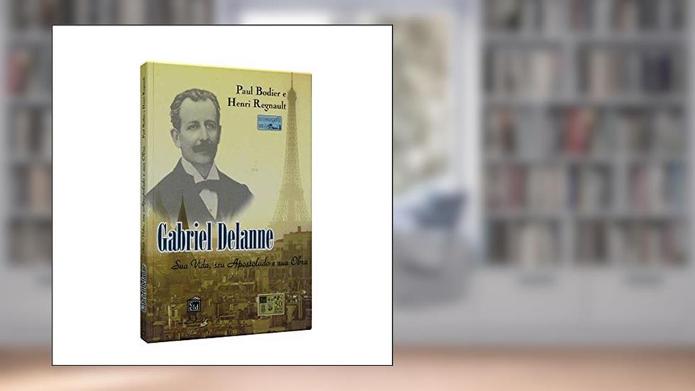 Gabriel Delanne Sua Vida, Seu Apostolado e Sua Obra, do autor Diversos; Diversos; Diversos