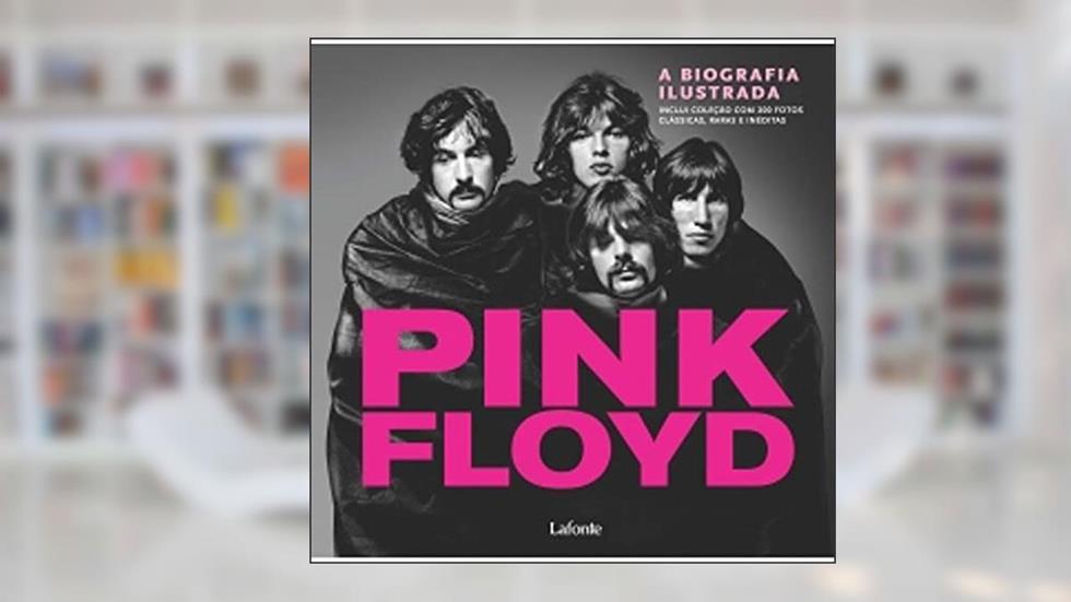 Pink Floyd. A Biografia Ilustrada, do autor Marie Clayton