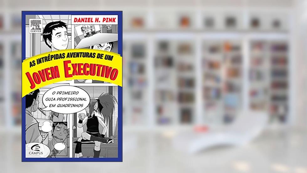 As Intrépidas Aventuras de Um Jovem Executivo, do autor Daniel Pink
