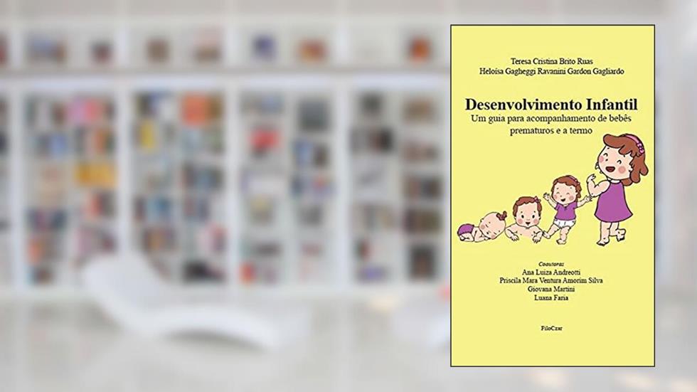 Desenvolvimento Infantil: um Guia Para Acompanhamento de Bebês Prematuros e a Termo, do autor Teresa Cristina Brito Ruas; Heloisa Gagheggi Ravanini Gardon Gagliardo