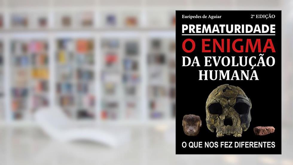 Prematuridade: o enigma da evolução humana, do autor Eurípedes de Aguiar